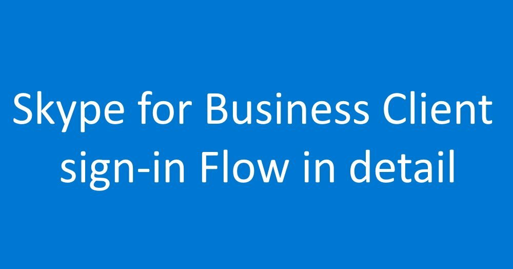 Skype for Business Client sign-in Flow in detail