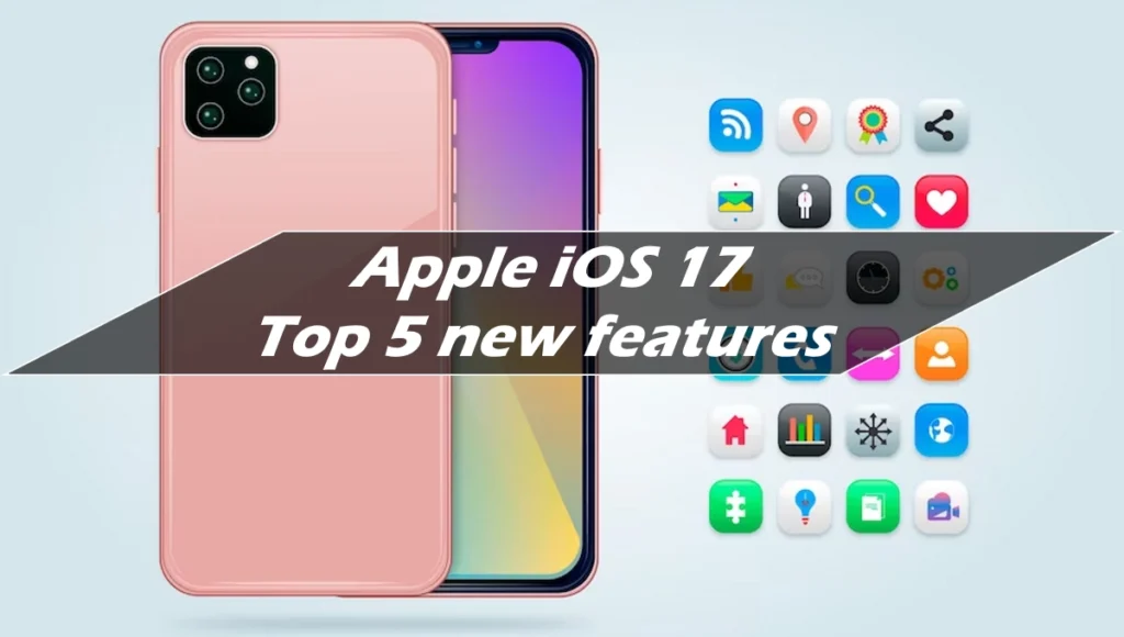 Apple iOS 17 Top 5 new features