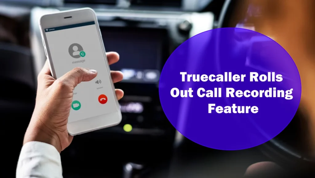 Truecaller Rolls Out Call Recording Feature