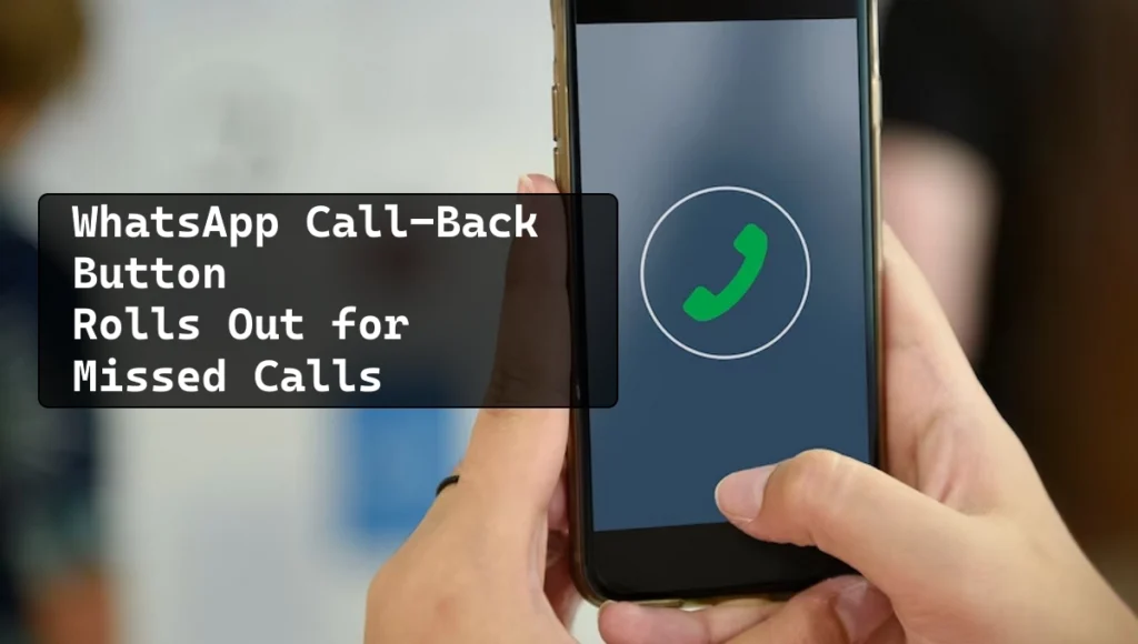 WhatsApp Call-Back Button Rolls Out for Missed Calls