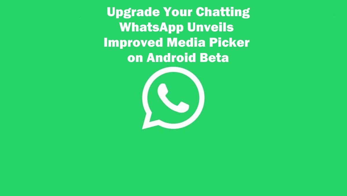 WhatsApp Enhanced Media Picker on Android Beta