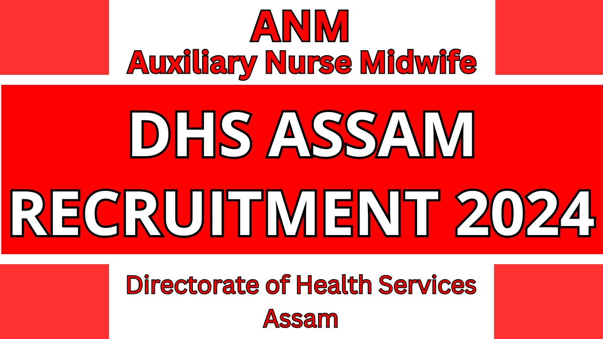 Directorate of Health Services Assam Announces Auxiliary Nurse Midwife (ANM) DHS Recruitment for 2024