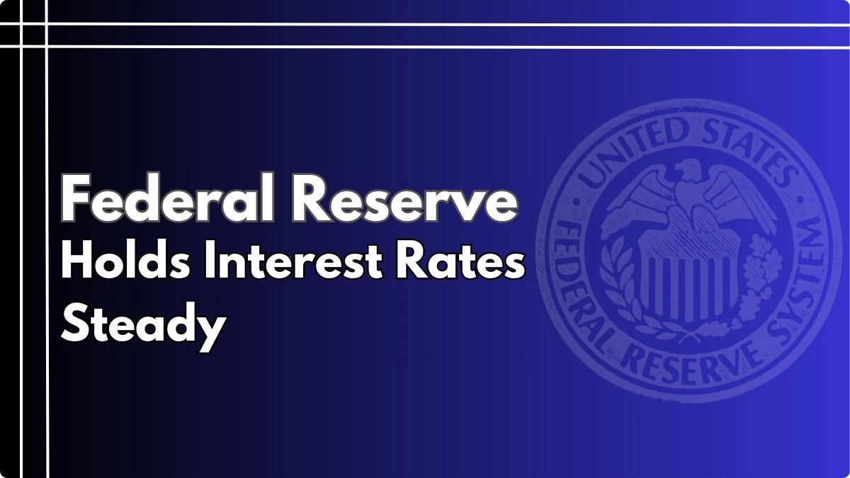 Federal Reserve Holds Interest Rates Steady