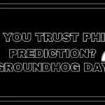 Groundhog Day Phil’s Prediction